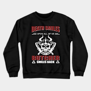 Death Smiles upon all of us. Only  Butcher smiles back Crewneck Sweatshirt